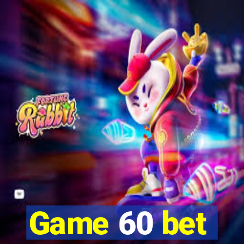 Game 60 bet